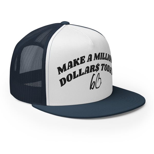 MAKE A MILLION DOLLAR$ TODAY Trucker Hat