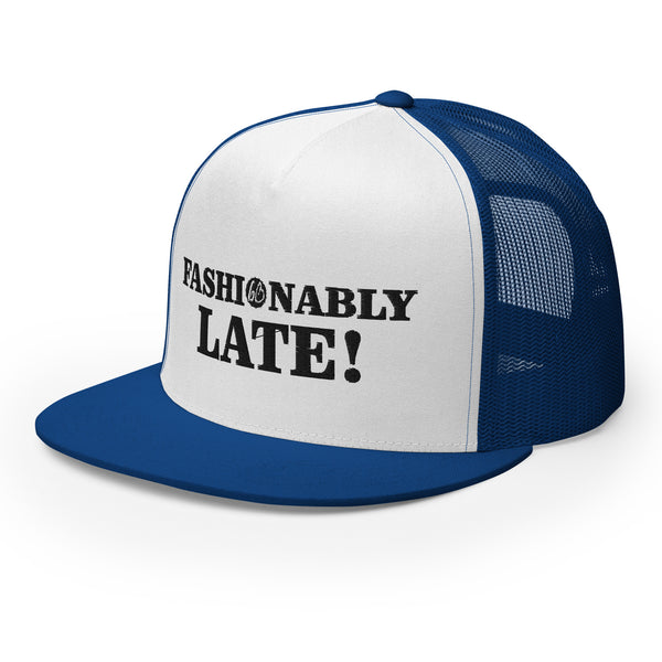 FASHIONABLY LATE! Trucker Hat