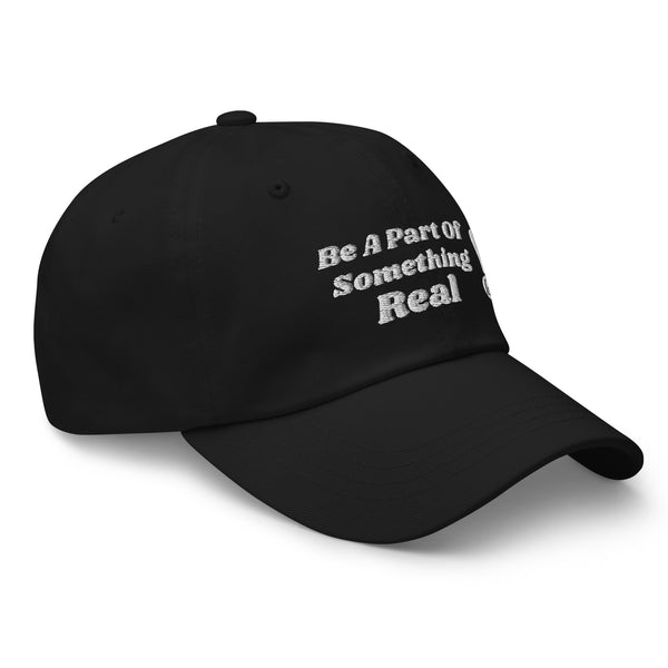 BE A PART OF SOMETHING REAL!  Dad Hat