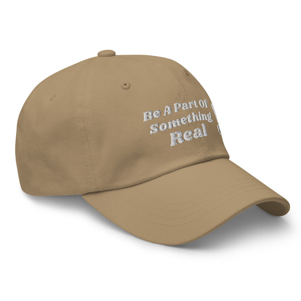 BE A PART OF SOMETHING REAL!  Dad Hat