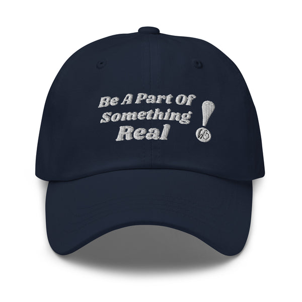 BE A PART OF SOMETHING REAL!  Dad Hat