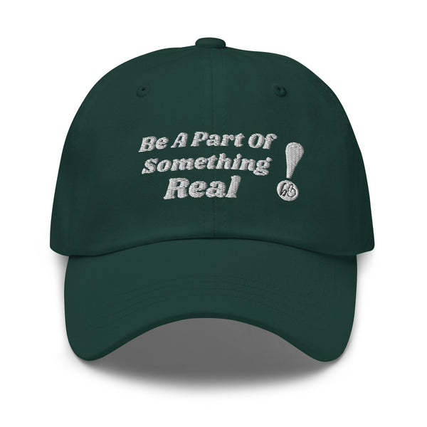 BE A PART OF SOMETHING REAL!  Dad Hat