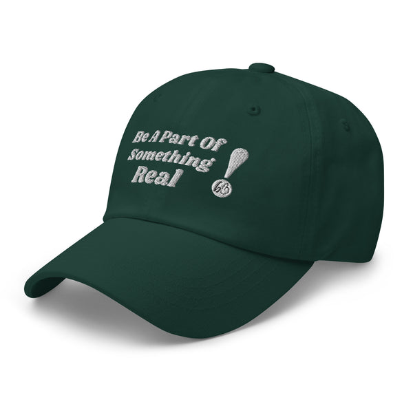 BE A PART OF SOMETHING REAL!  Dad Hat