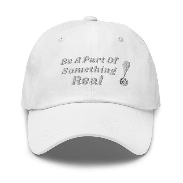 BE A PART OF SOMETHING REAL!  Dad Hat