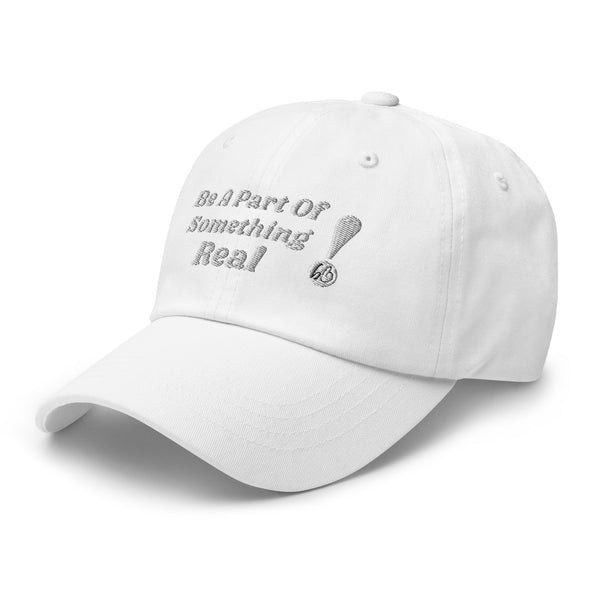 BE A PART OF SOMETHING REAL!  Dad Hat