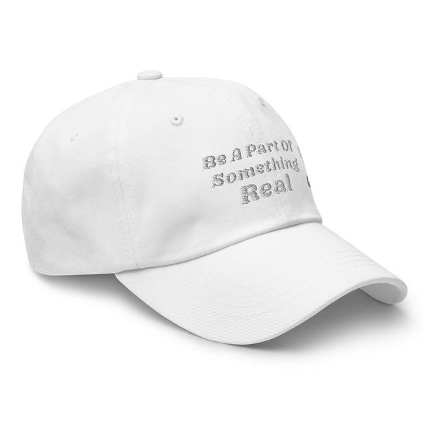 BE A PART OF SOMETHING REAL!  Dad Hat