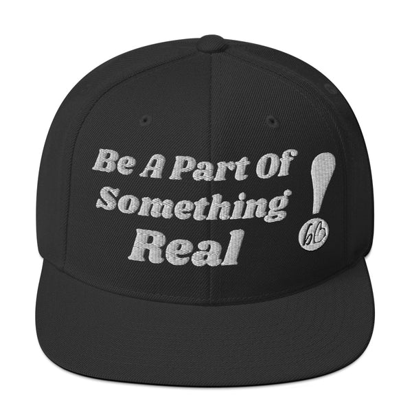 Be A Part Of Something Real! Snapback Hat