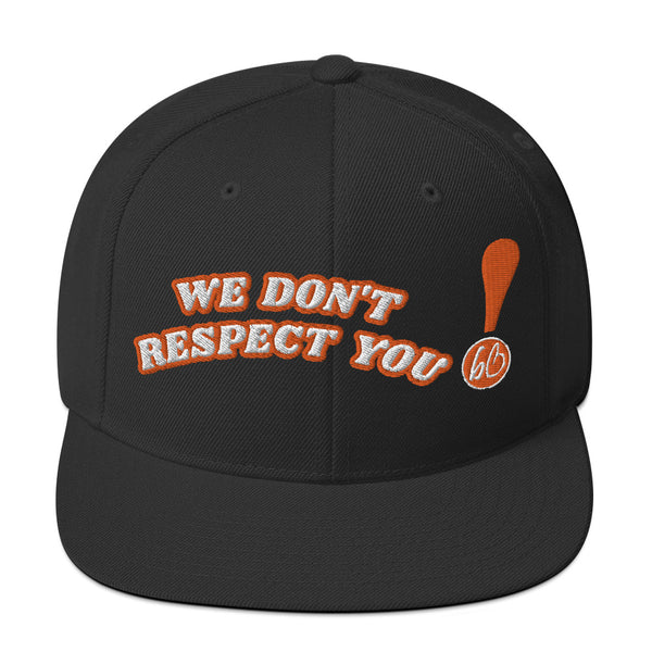 WE DON'T RESPECT YOU! Snapback Hat