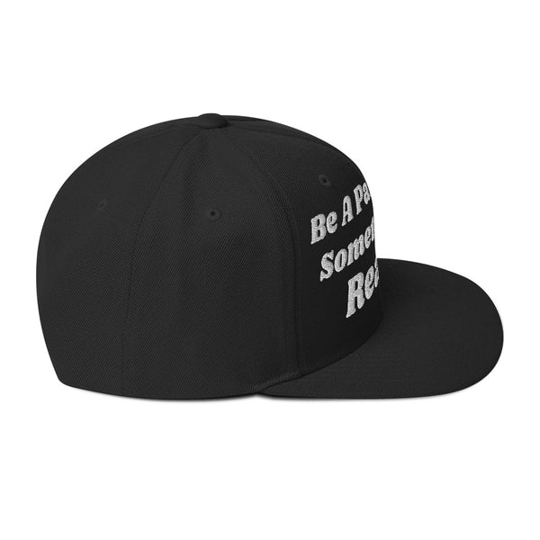 Be A Part Of Something Real! Snapback Hat