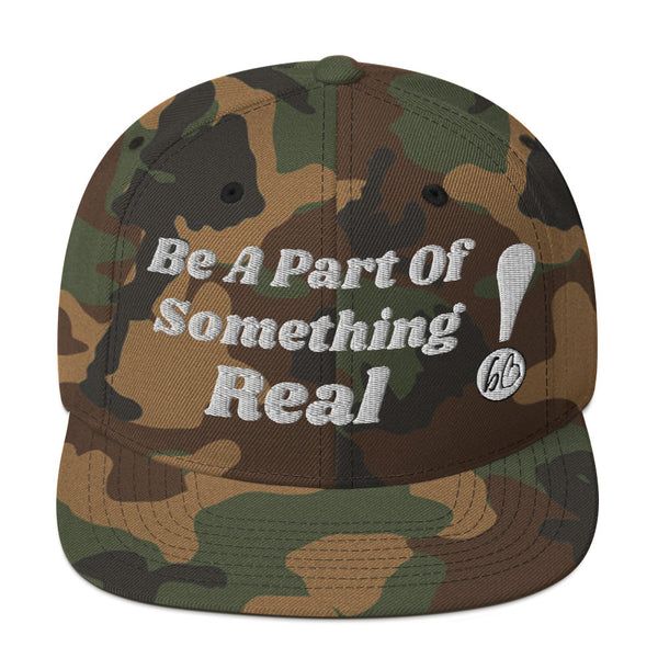 Be A Part Of Something Real! Snapback Hat