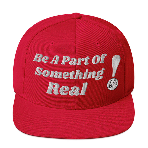 Be A Part Of Something Real! Snapback Hat