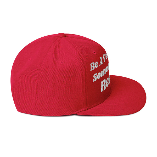 Be A Part Of Something Real! Snapback Hat