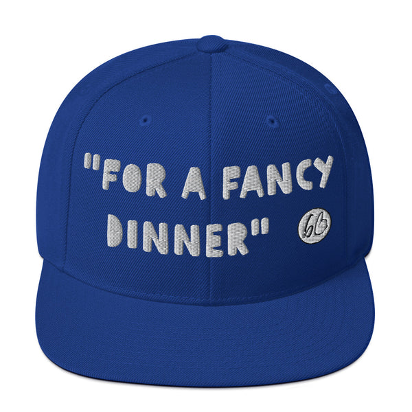 "FOR A FANCY DINNER" Snapback Hat