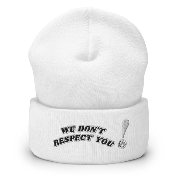 WE DON'T RESPECT YOU! Cuffed Beanie