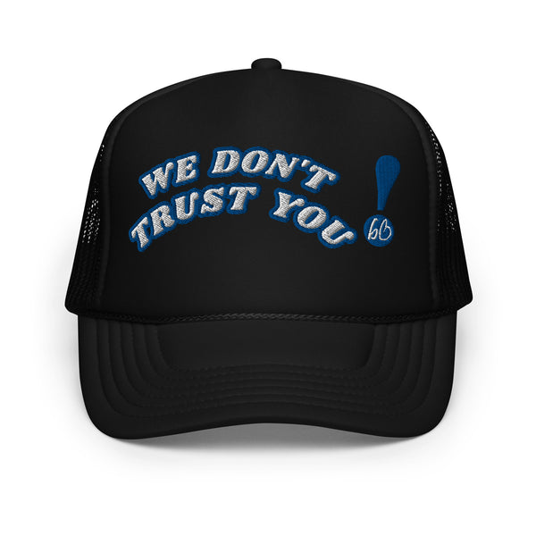 WE DON'T TRUST YOU! Foam Trucker Hat