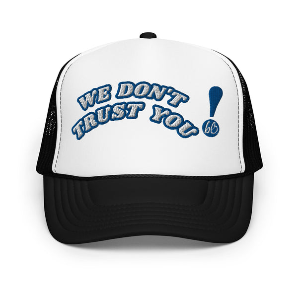 WE DON'T TRUST YOU! Foam Trucker Hat