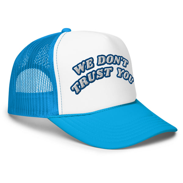 WE DON'T TRUST YOU! Foam Trucker Hat