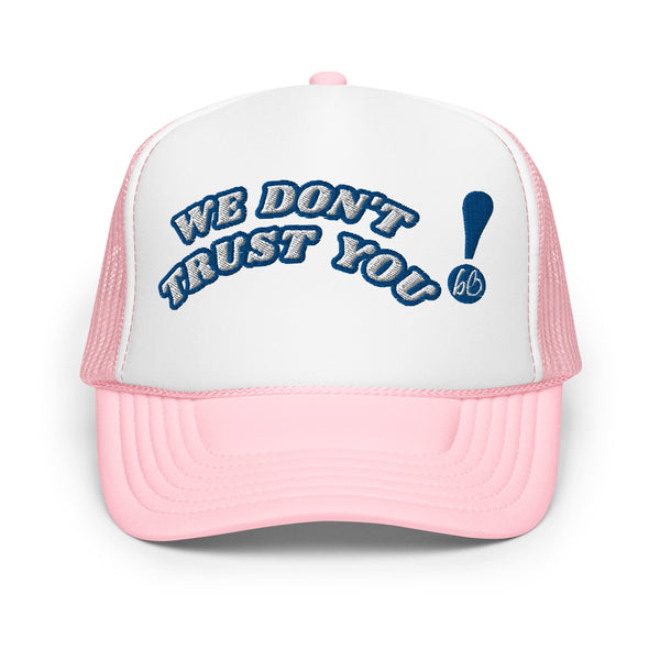 WE DON'T TRUST YOU! Foam Trucker Hat