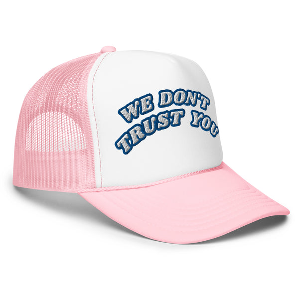 WE DON'T TRUST YOU! Foam Trucker Hat