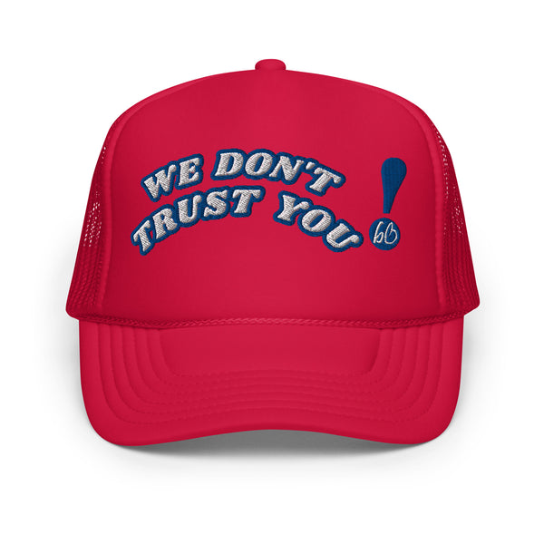 WE DON'T TRUST YOU! Foam Trucker Hat