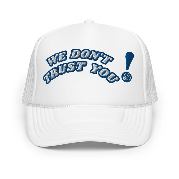 WE DON'T TRUST YOU! Foam Trucker Hat