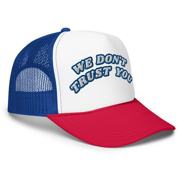 WE DON'T TRUST YOU! Foam Trucker Hat