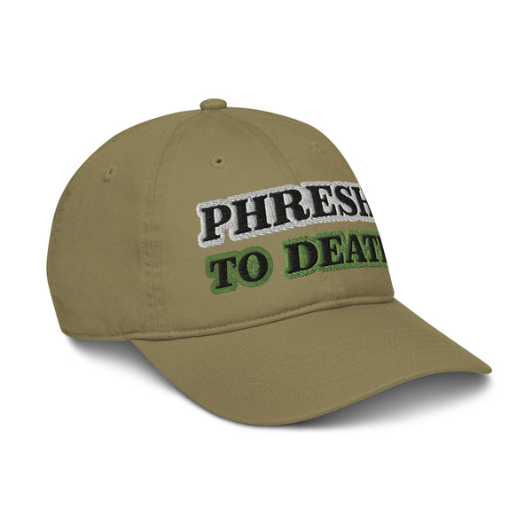 PHRESH TO DEATH Organic Dad Hat