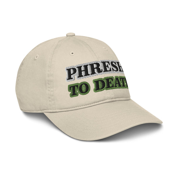 PHRESH TO DEATH Organic Dad Hat