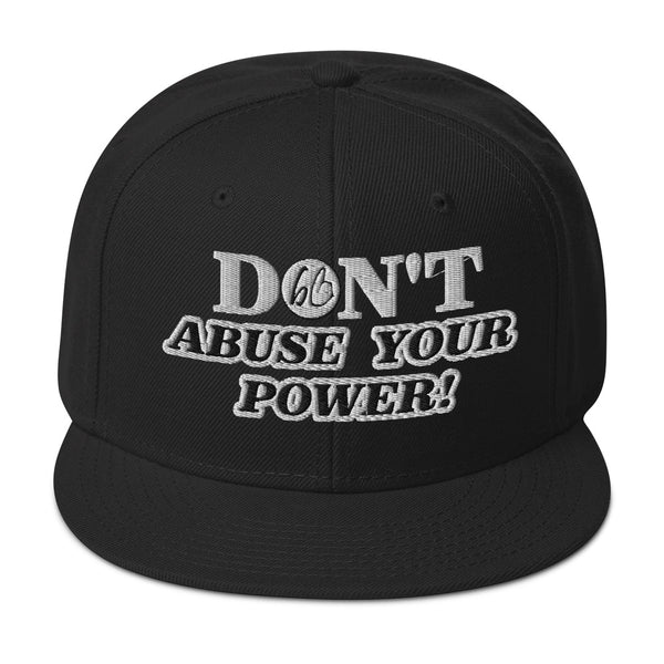 DON'T ABUSE YOUR POWER! Snapback Hat