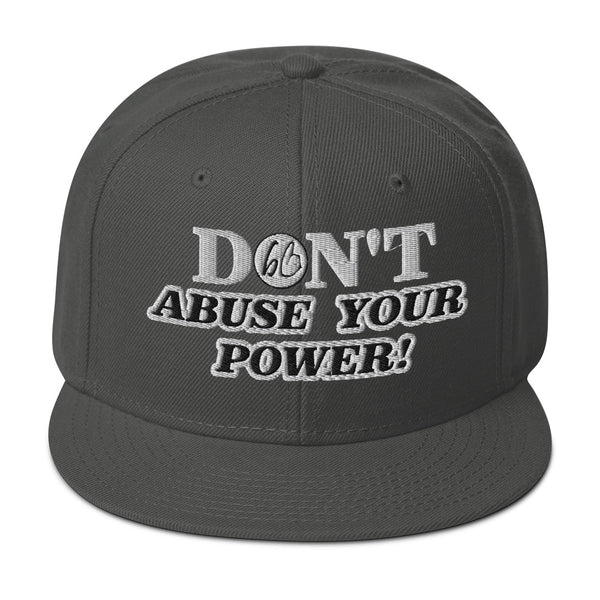 DON'T ABUSE YOUR POWER! Snapback Hat