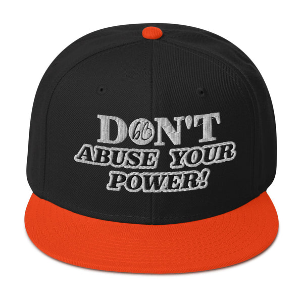 DON'T ABUSE YOUR POWER! Snapback Hat